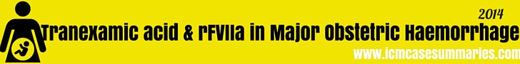 Tranexamic acid and rFVIIa in Major Obstetric Haemorrhage